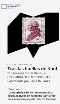 Ciclo de conferencias «Tras las huellas de Kant»: "La heurística del dictamen práctico: teoría y praxis en términos kantianos"