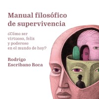  "Manual filosófico de supervivencia, ¿cómo ser virtuoso, feliz y poderoso en el mundo de hoy?" nuevo libro de Rodrigo escribano