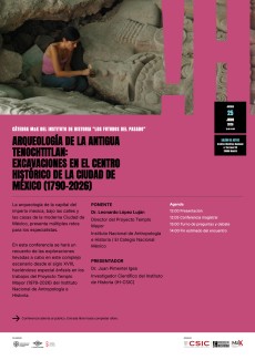 Cátedra MaX del Instituto de Historia «Los futuros del pasado»: "Arqueología en la antigua Tenochtitlán: Excavaciones en el centro histórico de la Ciudad de México (1790-2026)"