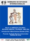 Seminario de Estudios Internacionales: "Bajo la amenaza colonial: Estados Unidos y Filipinas, 1898-1934"